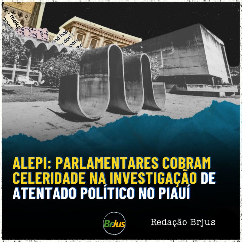 Alepi: parlamentares cobram celeridade na investigação de atentado político no Piauí