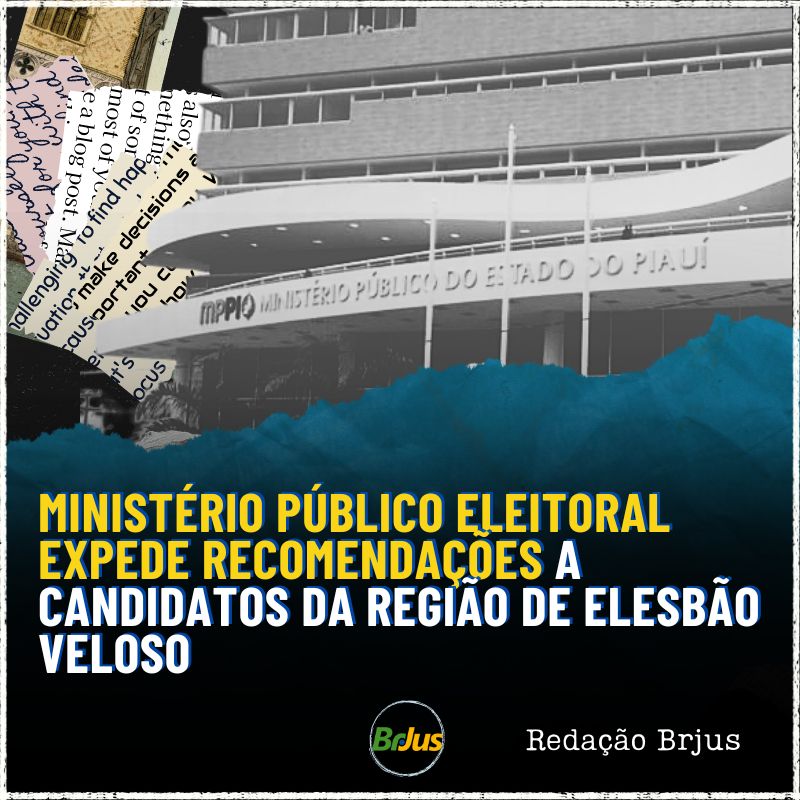 Ministério Público Eleitoral expede recomendações a candidatos da região de Elesbão Veloso