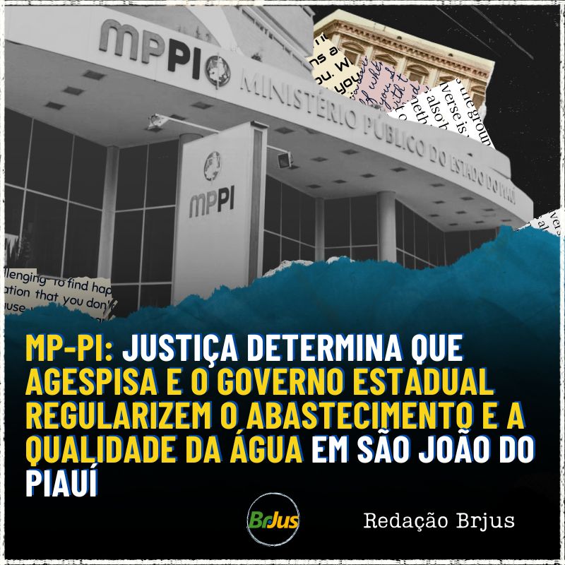 MP-PI: Justiça determina que Agespisa e o Governo estadual regularizem o abastecimento e a qualidade da água em São João do Piauí