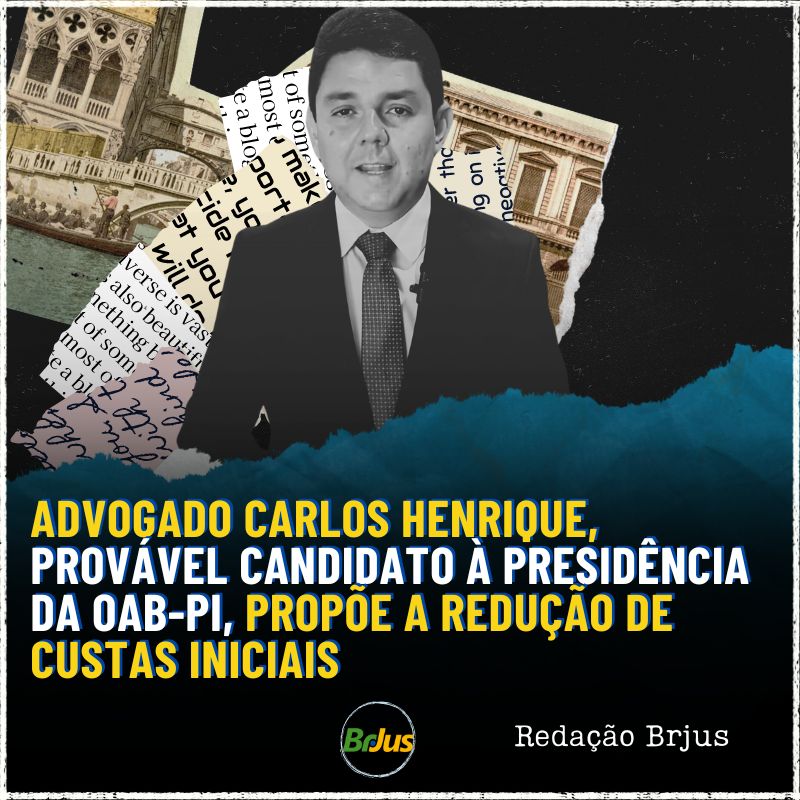 Advogado Carlos Henrique, provável candidato à presidência da OAB-PI, propõe a redução de custas iniciais