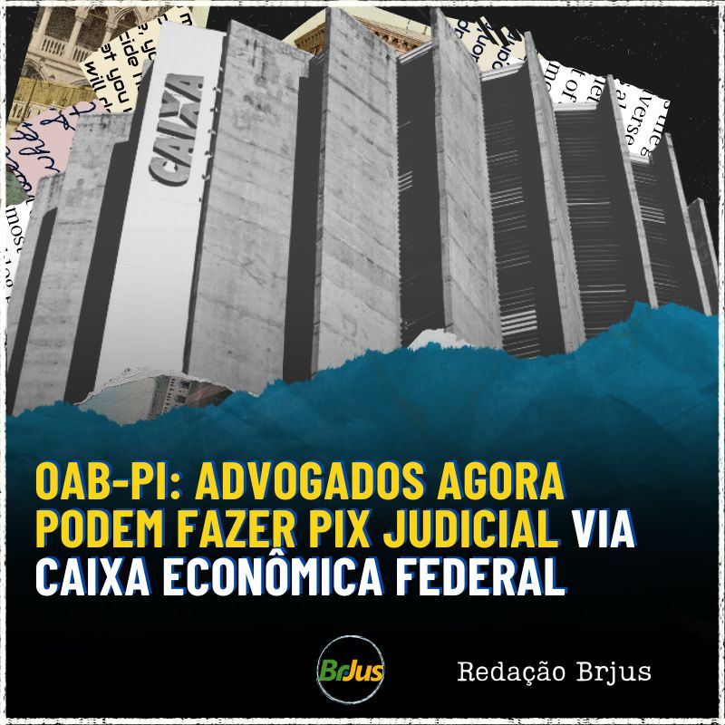 OAB-PI: Advogados e Advogadas agora podem fazer PIX Judicial via Caixa Econômica Federal