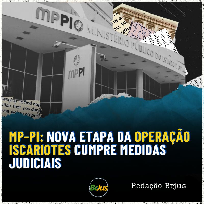 MP-PI: Nova etapa da Operação Iscariotes cumpre medidas judiciais