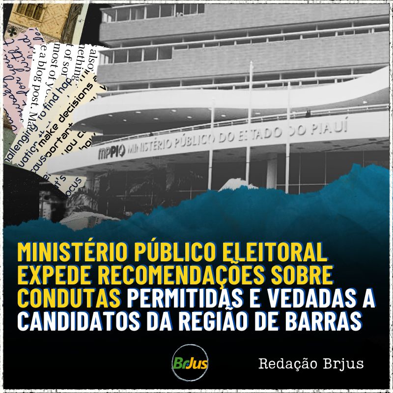 Ministério Público Eleitoral expede recomendações sobre condutas permitidas e vedadas a candidatos da região de Barras