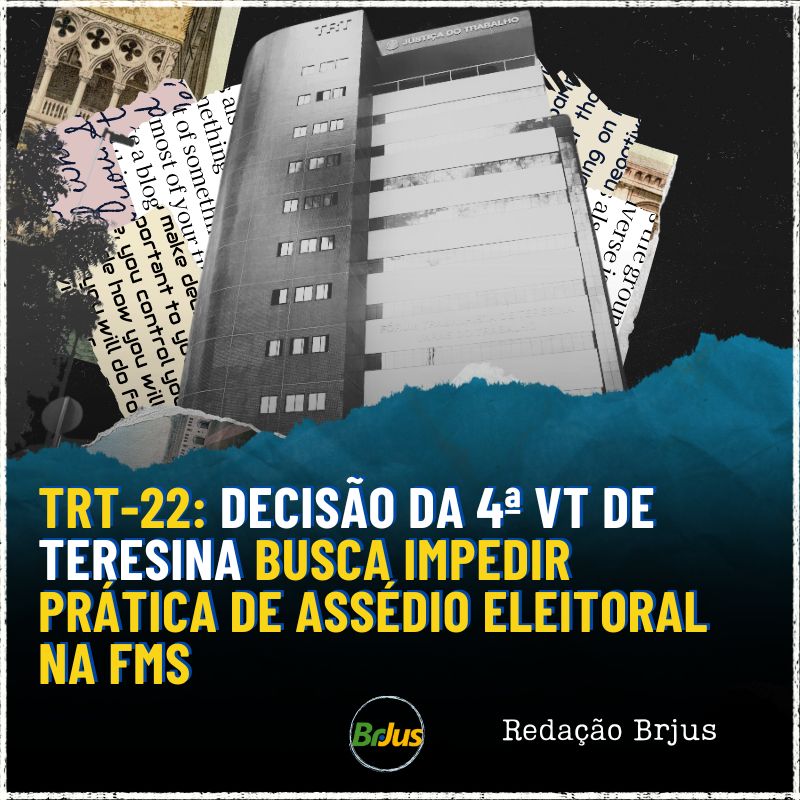 TRT-22: Decisão da 4ª VT de Teresina busca impedir prática de assédio eleitoral na FMS