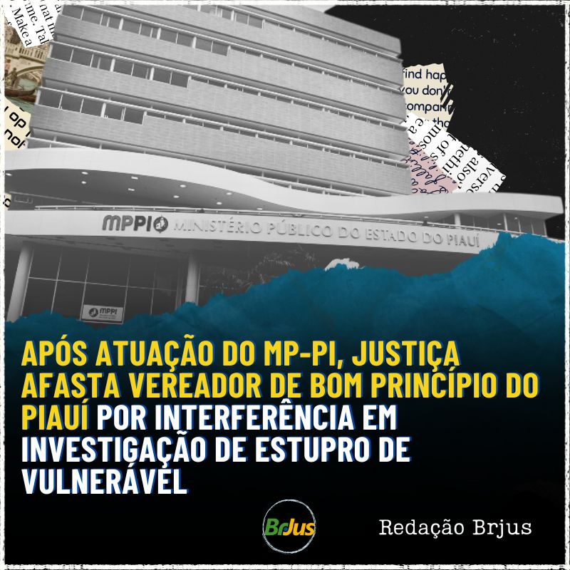 APÓS ATUAÇÃO DO MP-PI, JUSTIÇA AFASTA VEREADOR DE BOM PRINCÍPIO DO PIAUÍ POR INTERFERÊNCIA EM INVESTIGAÇÃO DE ESTUPRO DE VULNERÁVEL