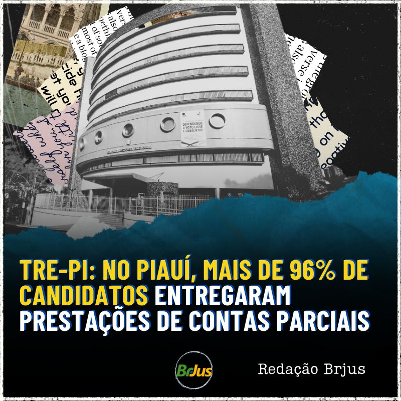 TRE-PI: NO PIAUÍ, MAIS DE 96% DE CANDIDATOS ENTREGARAM PRESTAÇÕES DE CONTAS PARCIAIS