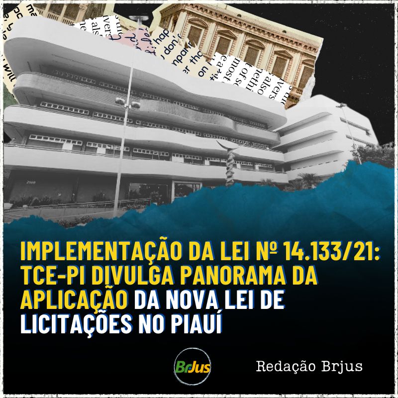 Implementação da Lei nº 14.133/21: TCE-PI divulga panorama da aplicação da Nova Lei de Licitações no Piauí