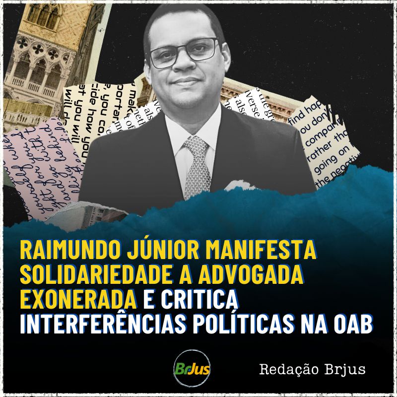 Raimundo Júnior manifesta solidariedade a advogada exonerada e critica interferências políticas na OAB