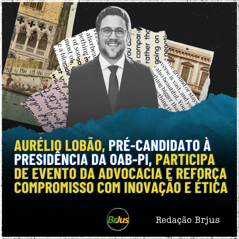 Aurélio Lobão, pré-candidato à presidência da OAB-PI, participa de evento da advocacia e reforça compromisso com inovação e ética