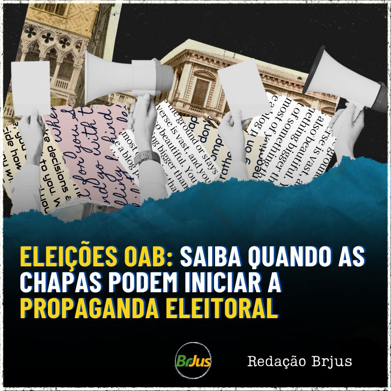 Eleições OAB: saiba quando as chapas podem iniciar a propaganda eleitoral