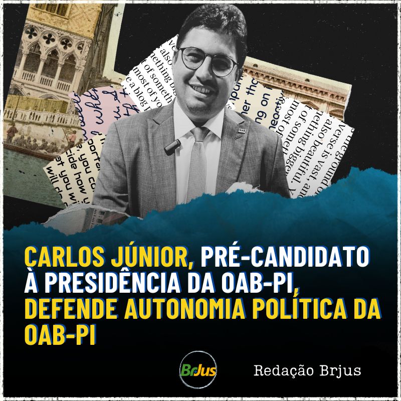 Carlos Júnior, pré-candidato à presidência da OAB-PI, defende autonomia política da OAB-PI