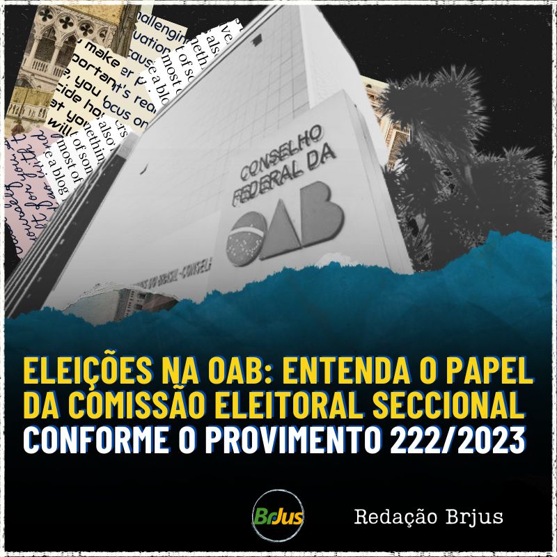 Eleições na OAB: Entenda o papel da Comissão Eleitoral Seccional conforme o Provimento 222/2023