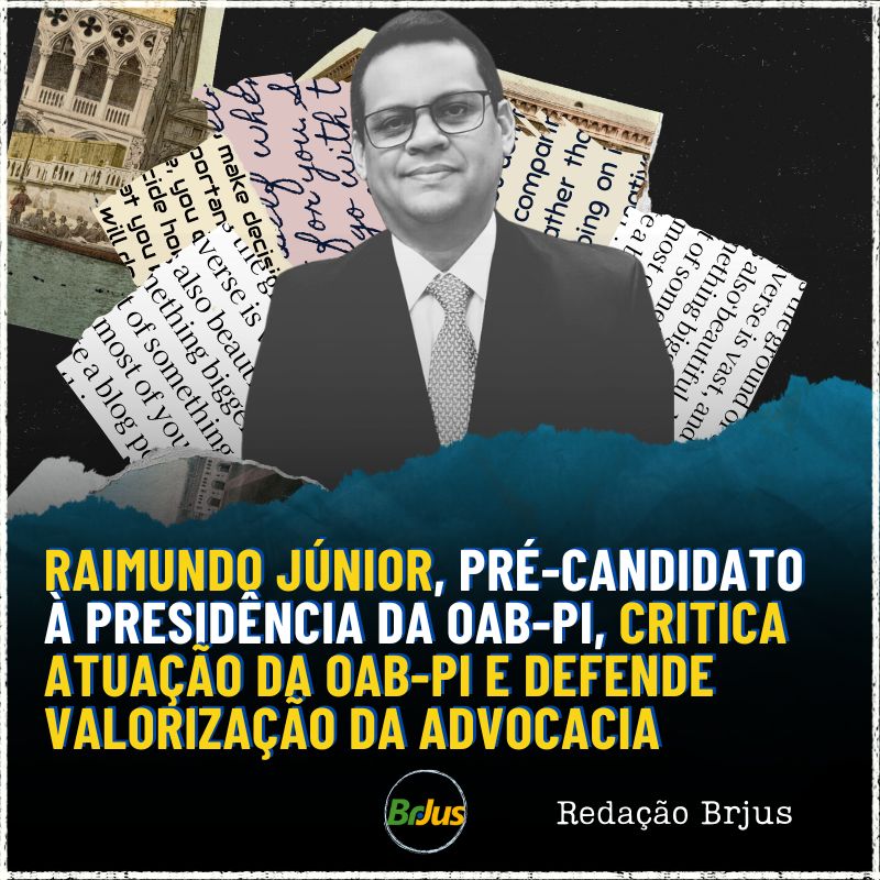 Raimundo Júnior, pré-candidato à presidência da OAB-PI, critica atuação da OAB-PI e defende valorização da advocacia