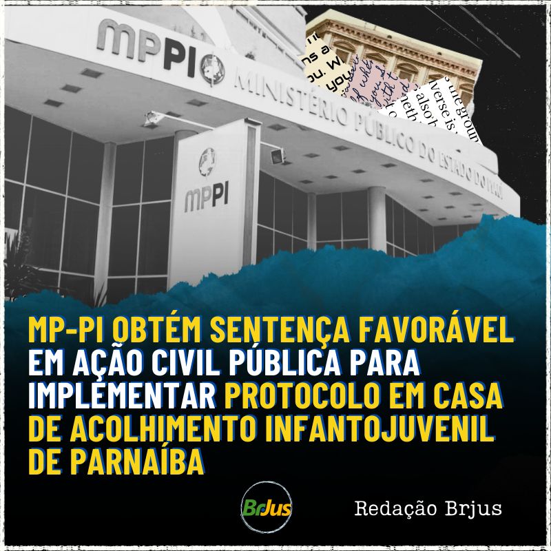 MP-PI obtém sentença favorável em Ação Civil Pública para implementar protocolo em Casa de Acolhimento Infantojuvenil de Parnaíba