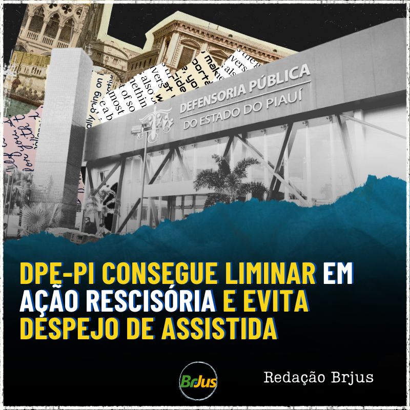 DPE-PI  consegue liminar em ação rescisória e evita despejo de assistida