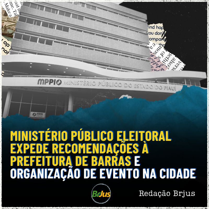 Ministério Público Eleitoral expede recomendações à Prefeitura de Barras e organização de evento na cidade