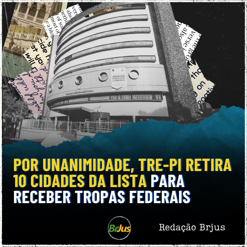 Por unanimidade, TRE-PI retira 10 cidades da lista para receber tropas federais