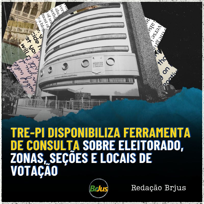 TRE-PI DISPONIBILIZA FERRAMENTA DE CONSULTA SOBRE ELEITORADO, ZONAS, SEÇÕES E LOCAIS DE VOTAÇÃO