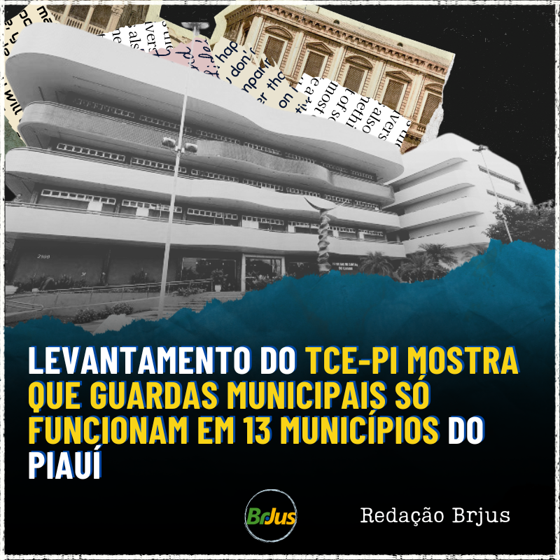 LEVANTAMENTO DO TCE-PI MOSTRA QUE GUARDAS MUNICIPAIS SÓ FUNCIONAM EM 13 MUNICÍPIOS DO PIAUÍ