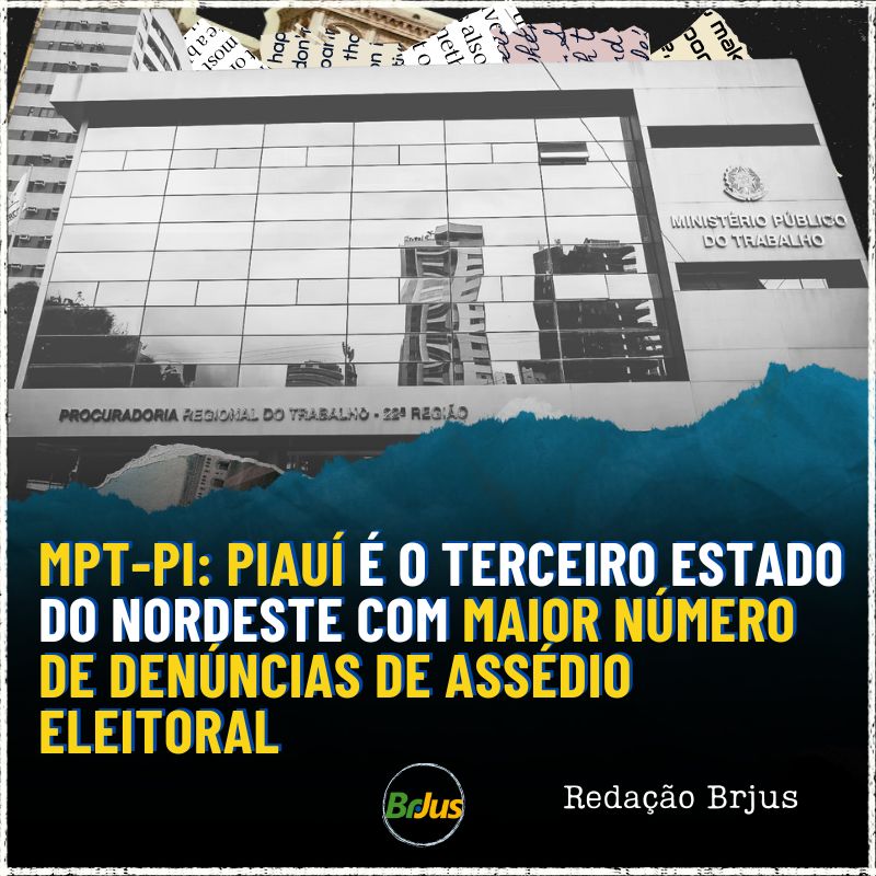 MPT-PI: PIAUÍ É O TERCEIRO ESTADO DO NORDESTE COM MAIOR NÚMERO DE DENÚNCIAS DE ASSÉDIO ELEITORAL