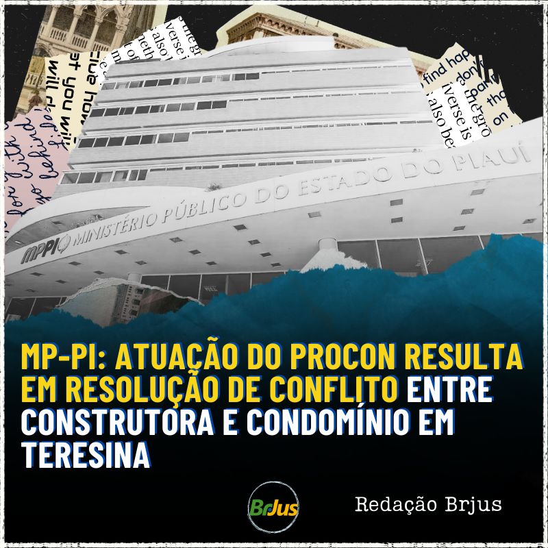 MP-PI: Atuação do PROCON resulta em resolução de conflito entre construtora e condomínio em Teresina