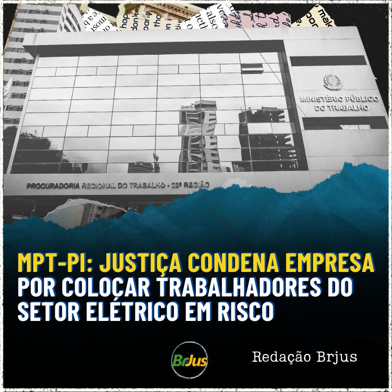 MPT-PI: Justiça condena empresa por colocar trabalhadores do setor elétrico em risco