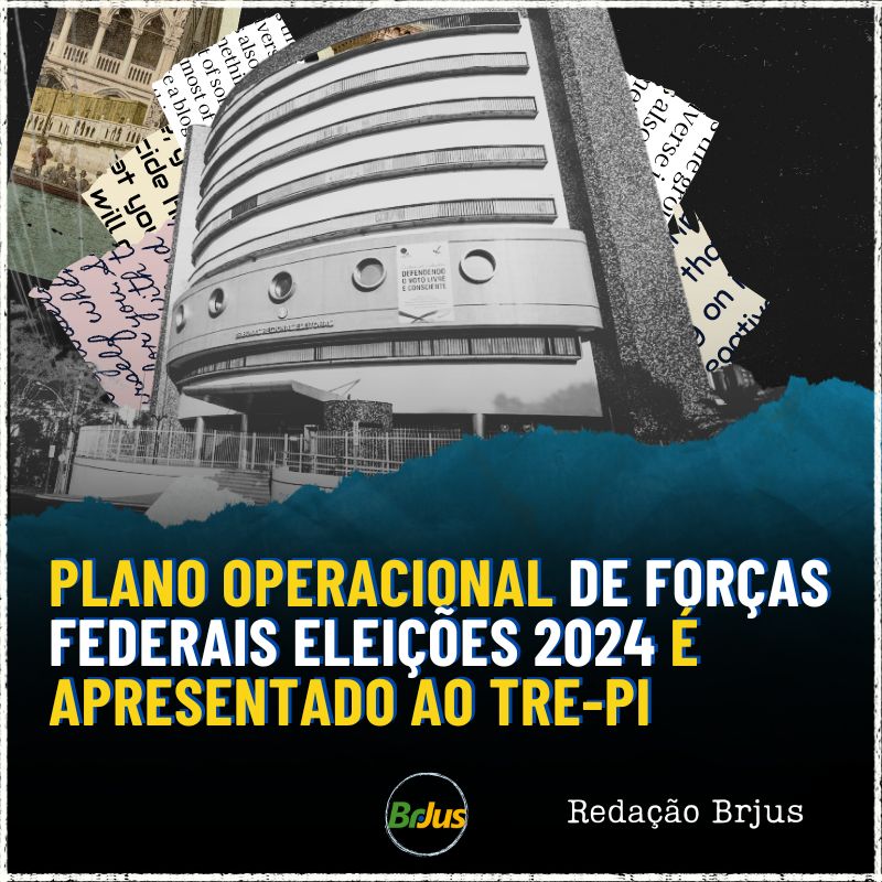 PLANO OPERACIONAL DE FORÇAS FEDERAIS ELEIÇÕES 2024 É APRESENTADO AO TRE-PI