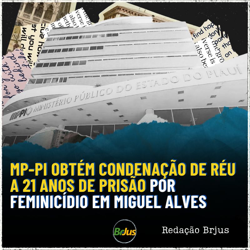 MP-PI obtém condenação de réu a 21 anos de prisão por feminicídio em Miguel Alves