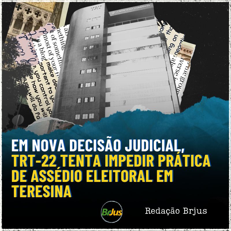 Em nova decisão judicial, TRT-22 tenta impedir prática de assédio eleitoral em Teresina