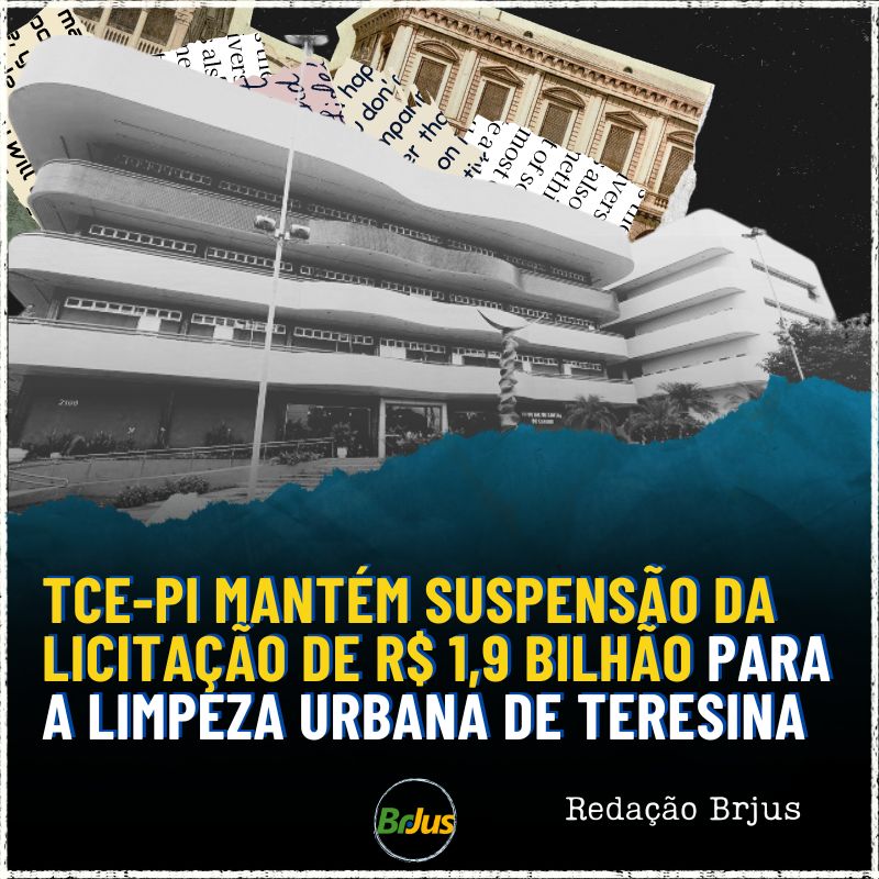 TCE-PI MANTÉM SUSPENSÃO DA LICITAÇÃO DE R$ 1,9 BILHÃO PARA A LIMPEZA URBANA DE TERESINA