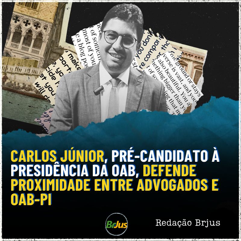 Carlos Júnior, pré-candidato à presidência da OAB, defende proximidade entre advogados e OAB-PI