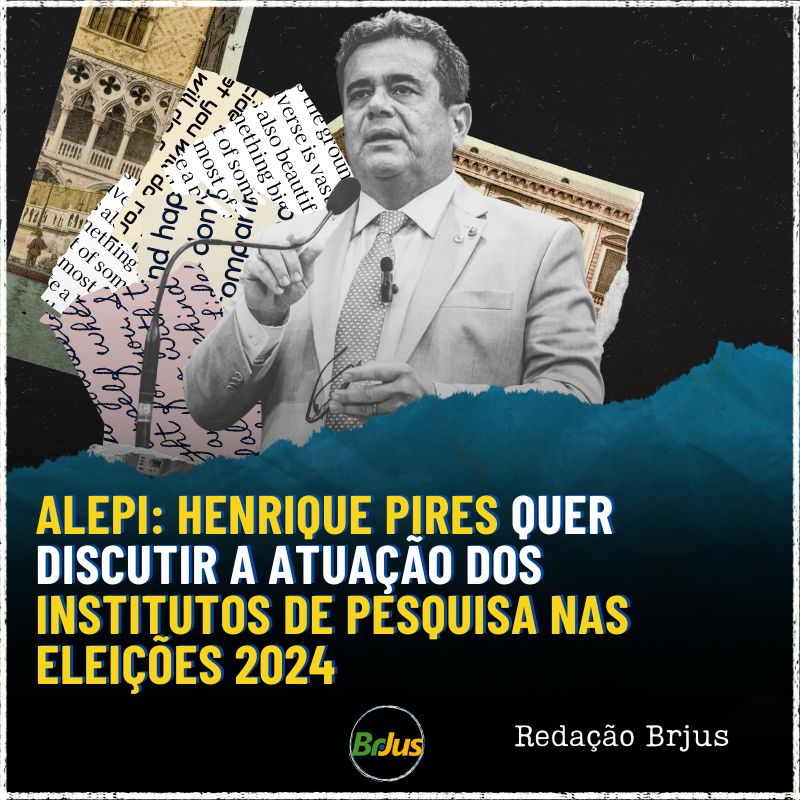 Alepi: Henrique Pires quer discutir a atuação dos institutos de pesquisa nas eleições 2024