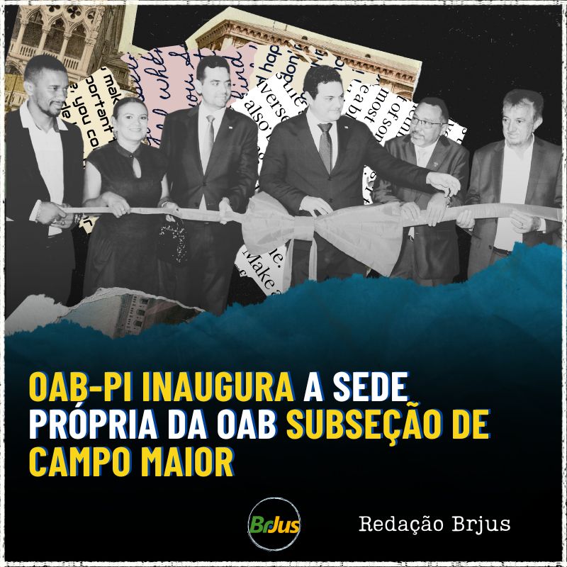 OAB-PI: Inauguração da Sede Própria da OAB Subseção de Campo Maior