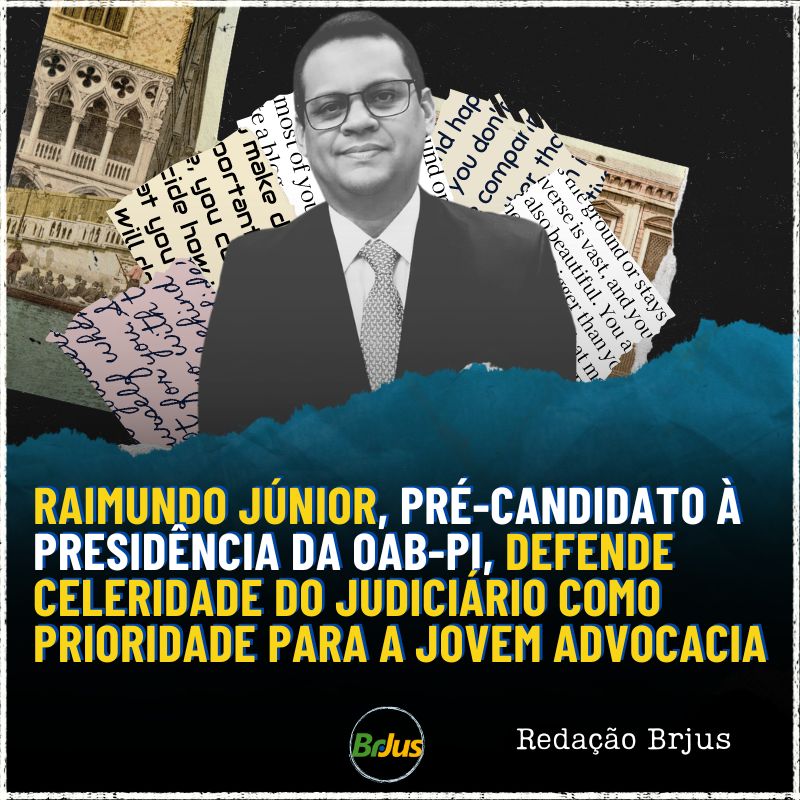 Raimundo Júnior, pré-candidato à presidência da OAB-PI, defende celeridade do Judiciário como prioridade para a jovem advocacia