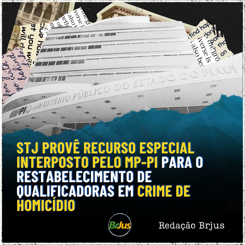 STJ PROVÊ RECURSO ESPECIAL INTERPOSTO PELO MP-PI PARA O RESTABELECIMENTO DE QUALIFICADORAS EM CRIME DE HOMICÍDIO QUALIFICADO TENTADO