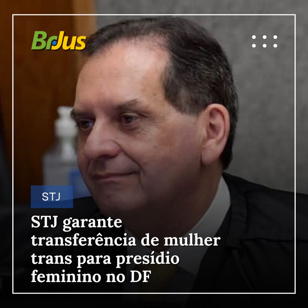 STJ garante transferência de mulher trans para presídio feminino no DF