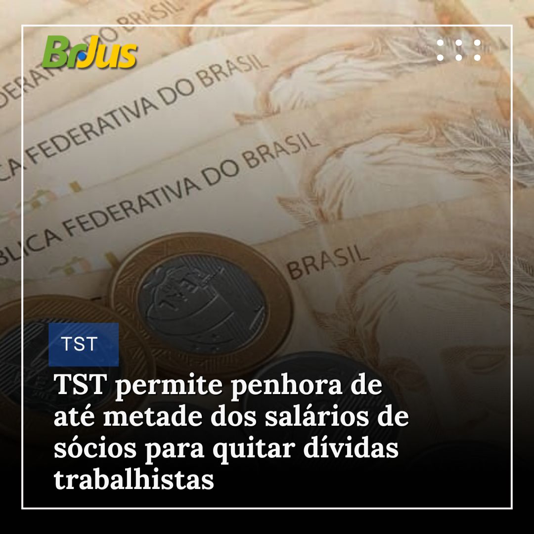 TST permite penhora de até metade dos salários de sócios para quitar dívidas trabalhistas