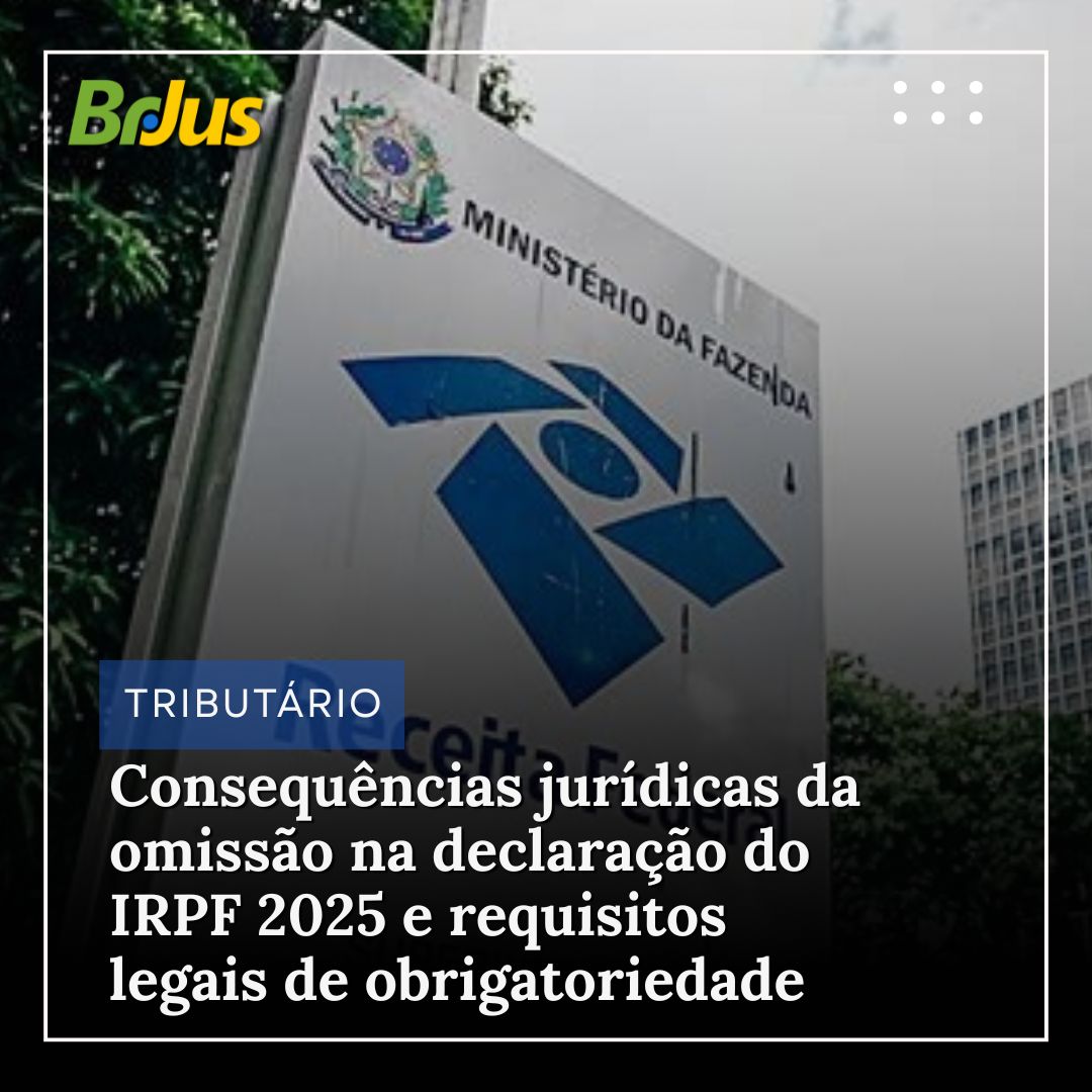 Consequências jurídicas da omissão na declaração do IRPF 2025 e requisitos legais de obrigatoriedade