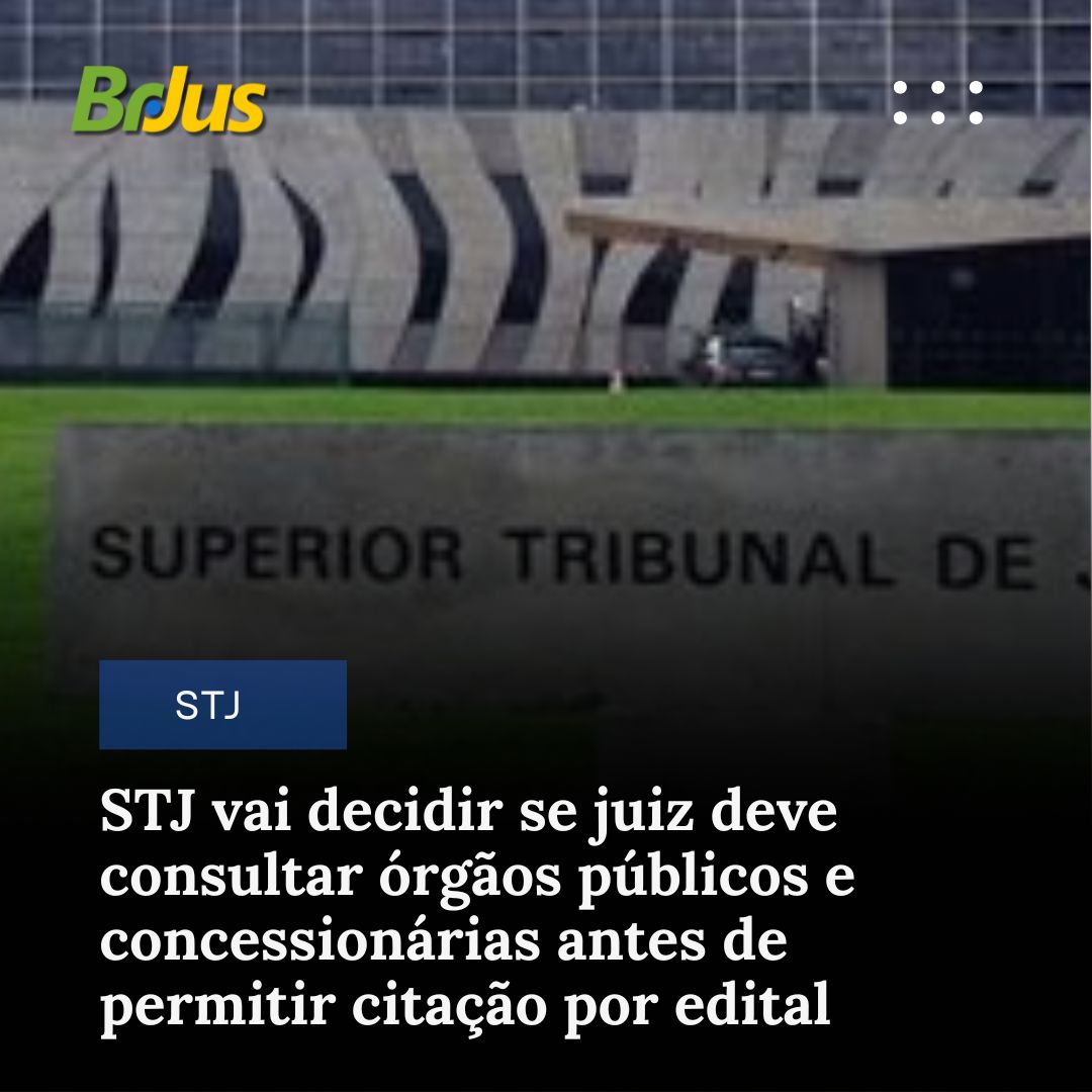 STJ vai decidir se juiz deve consultar órgãos públicos e concessionárias antes de permitir citação por edital