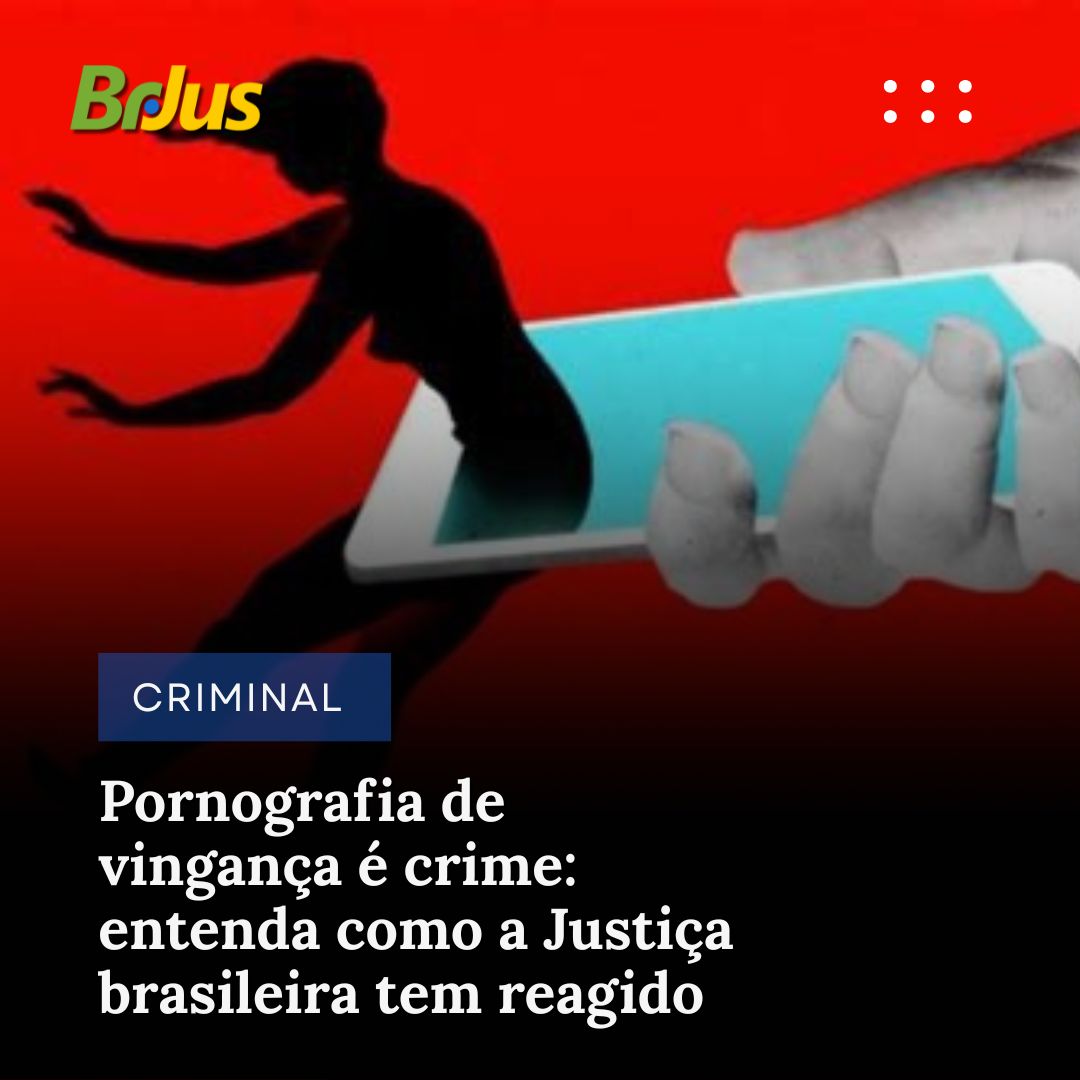 Pornografia de vingança é crime: entenda como a Justiça brasileira tem reagido