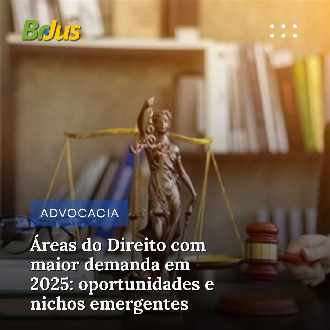 Áreas do Direito com maior demanda em 2025: oportunidades e nichos emergentes