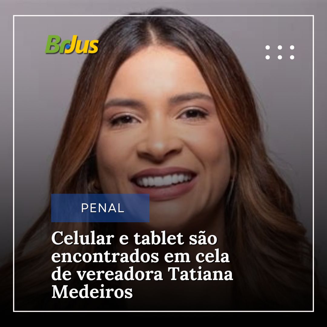 Celular e tablet são encontrados em cela de vereadora Tatiana Medeiros