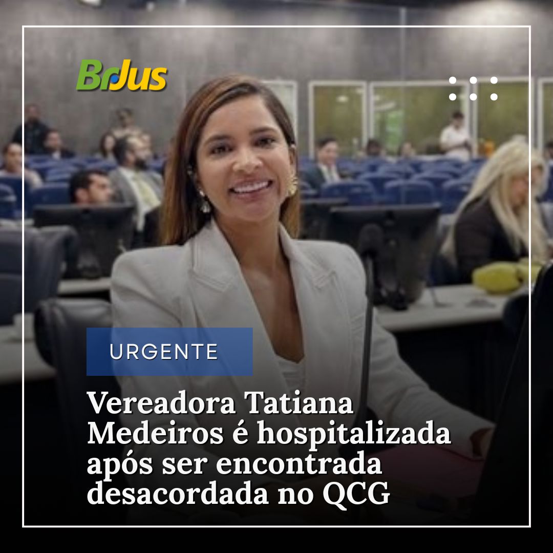 Vereadora Tatiana Medeiros é hospitalizada após ser encontrada desacordada no QCG