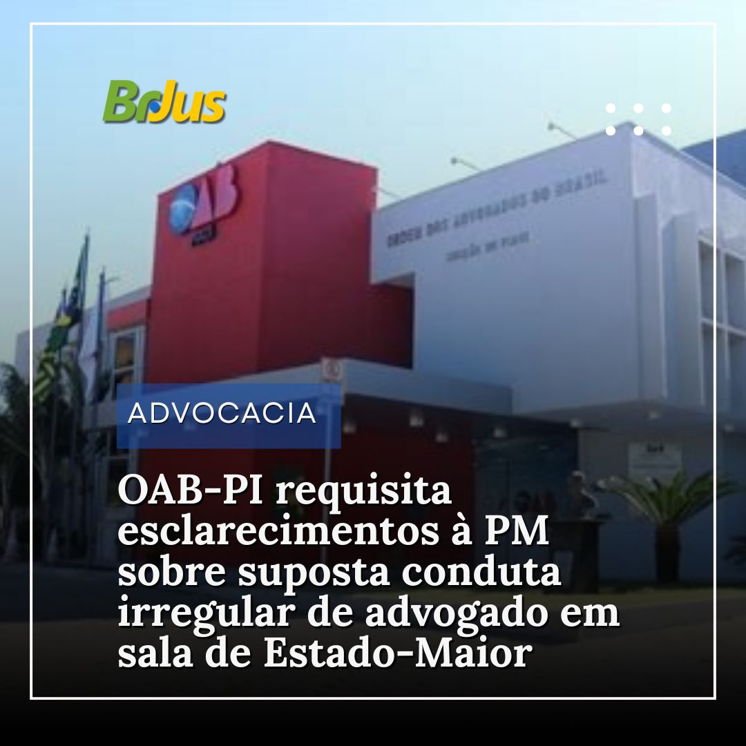 OAB-PI requisita esclarecimentos à PM sobre suposta conduta irregular de advogado em sala de Estado-Maior