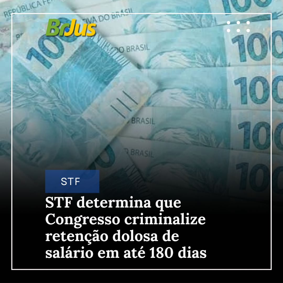 STF determina que Congresso criminalize retenção dolosa de salário em até 180 dias