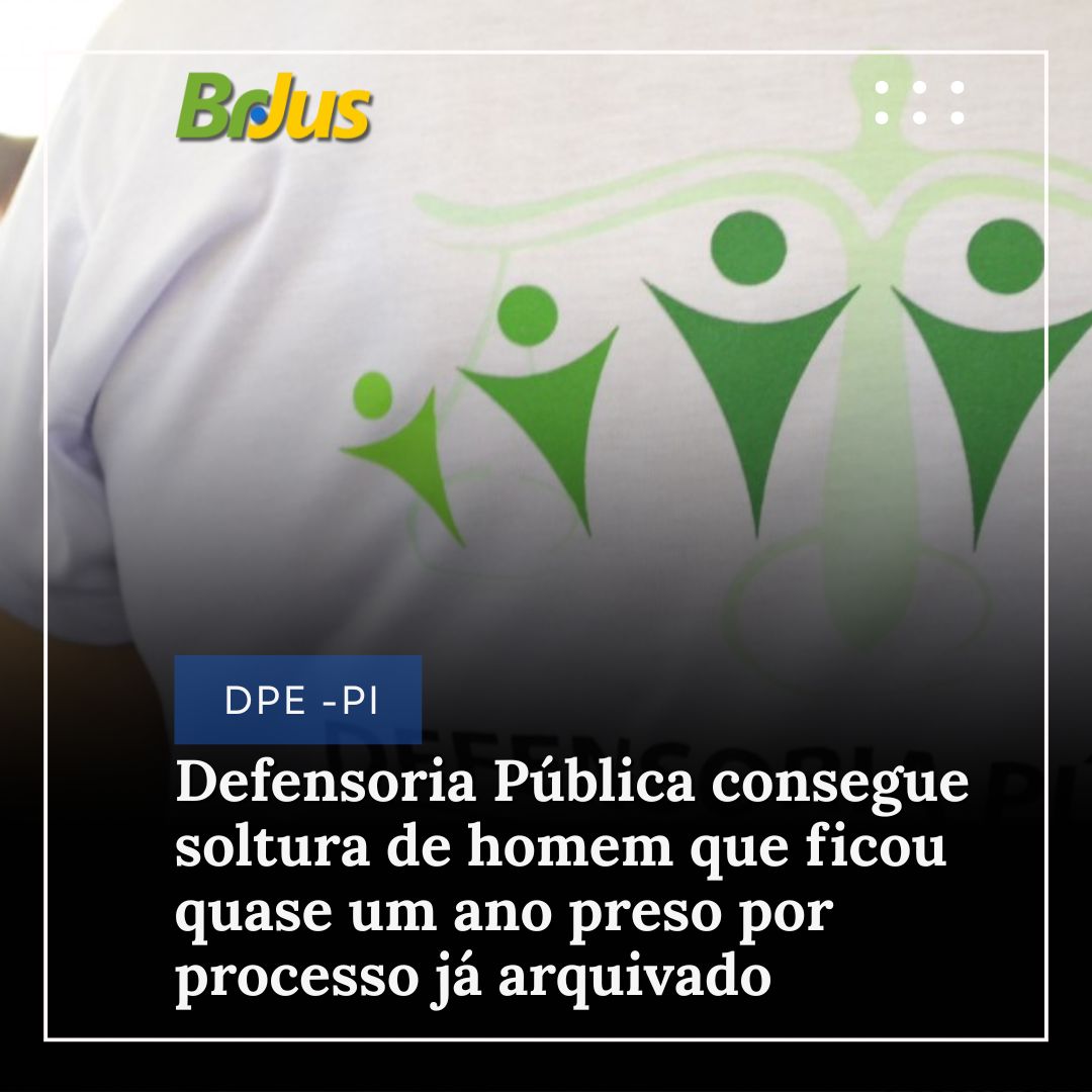 Defensoria Pública consegue soltura de homem que ficou quase um ano preso por processo já arquivado