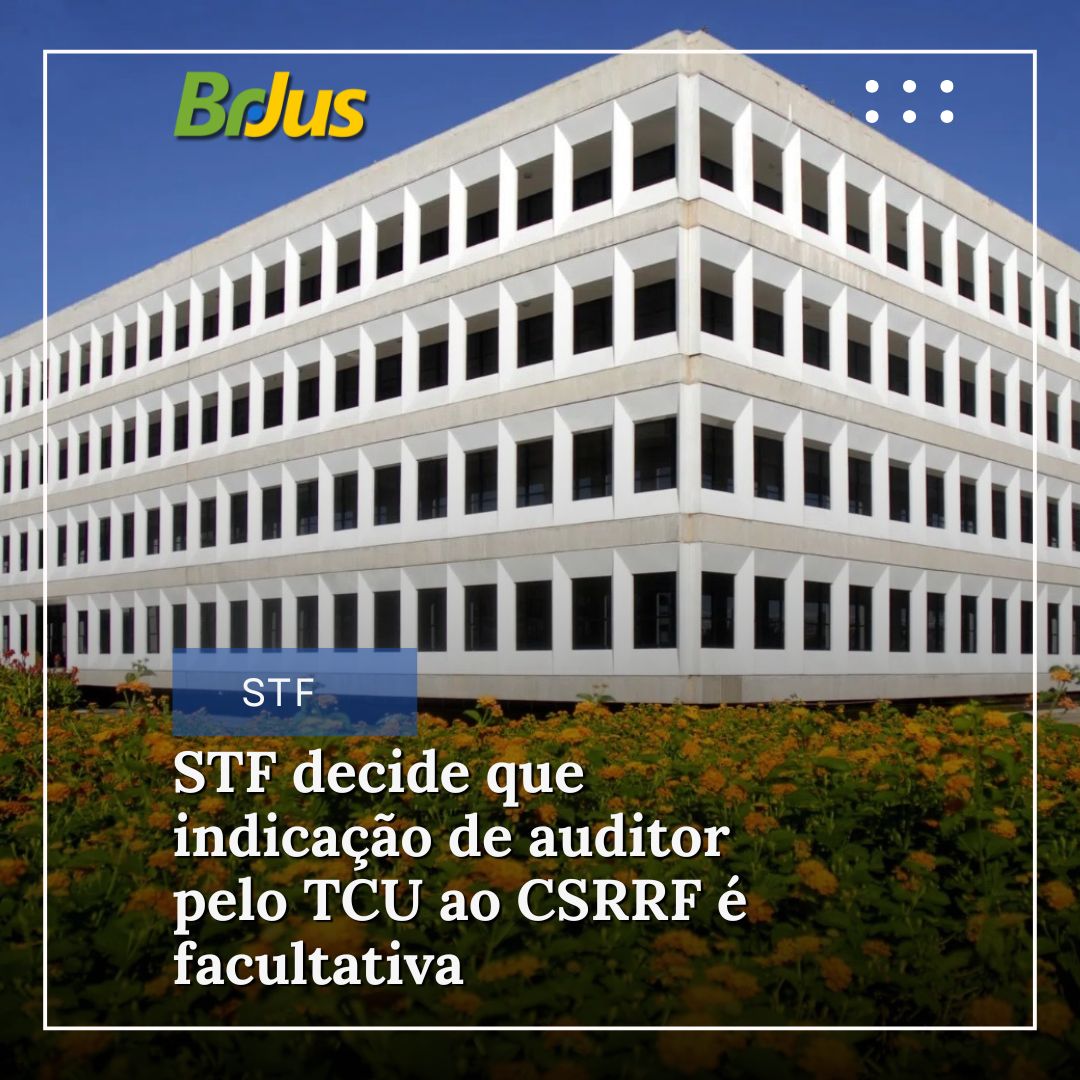 STF decide que indicação de auditor pelo TCU ao conselho de supervisão do Regime de Recuperação Fiscal é facultativa