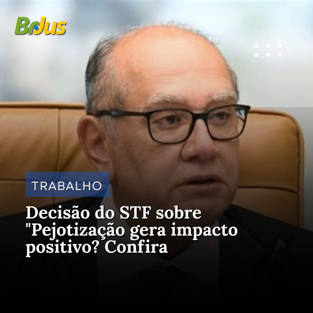 Decisão do STF sobre “Pejotização gera impacto positivo? Confira