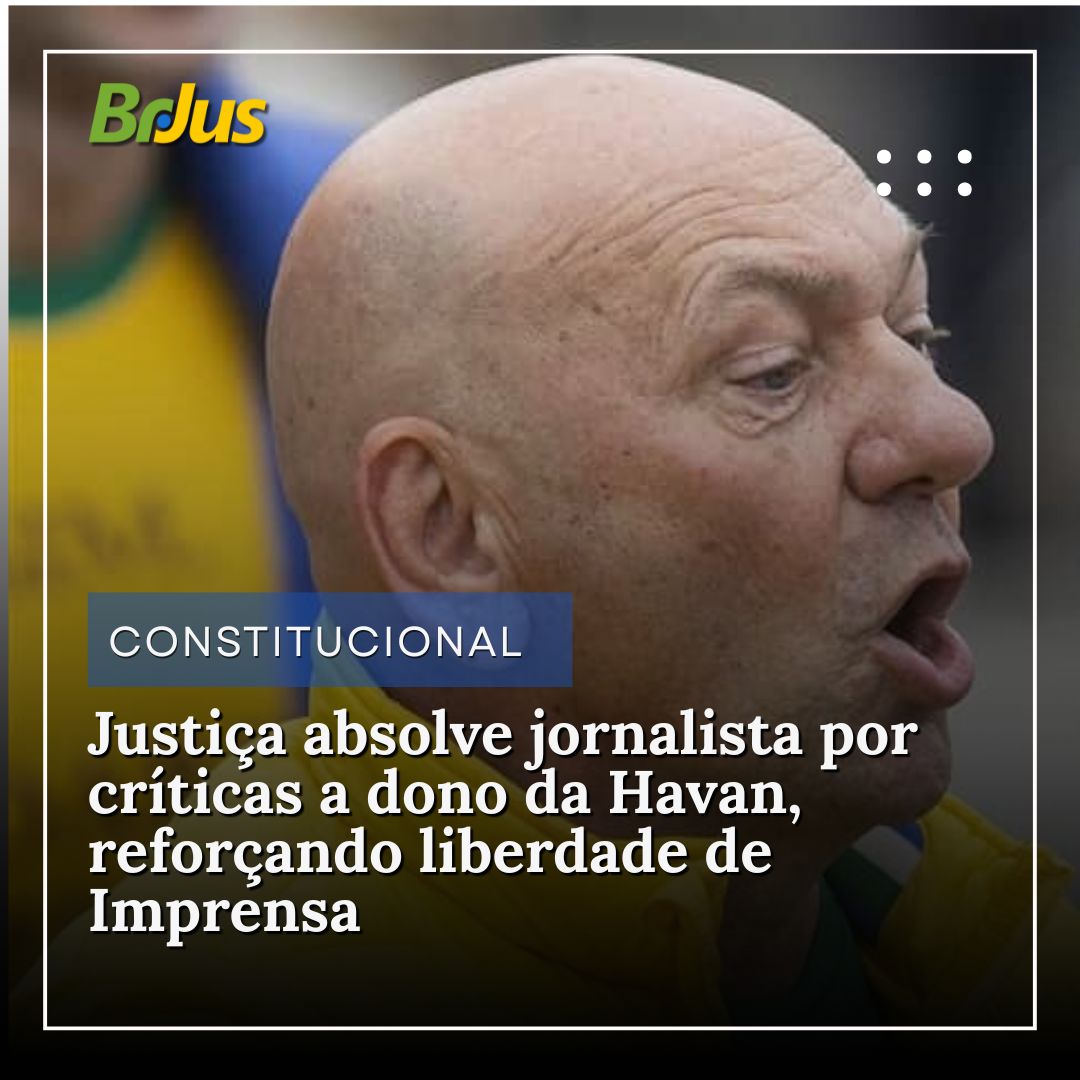 Justiça absolve jornalista por críticas a dono da Havan, reforçando liberdade de Imprensa