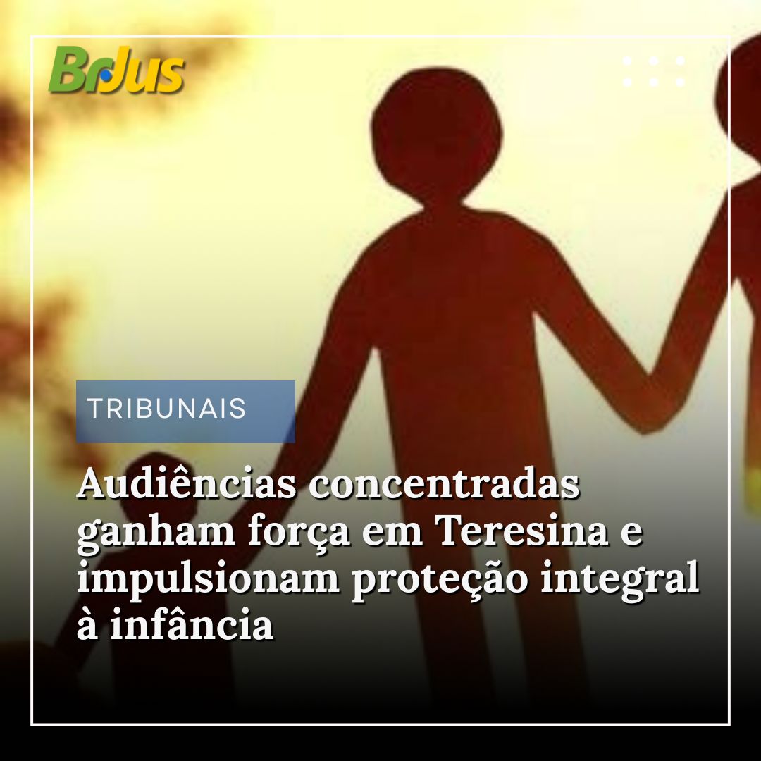 Audiências concentradas ganham força em Teresina e impulsionam proteção integral à infância